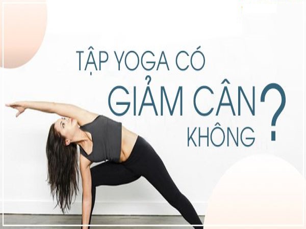 Tập yoga có giảm cân không? Hiệu quả và cách áp dụng