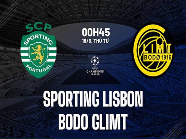 Đối đầu Sporting Lisbon vs Bodo Glimt, 00h45 ngày 18/3